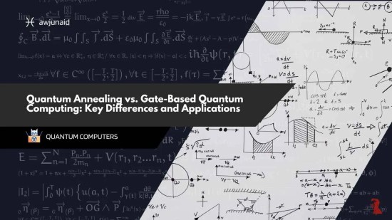 Quantum Annealing vs. Gate-Based Quantum Computing: Key Differences and Applications