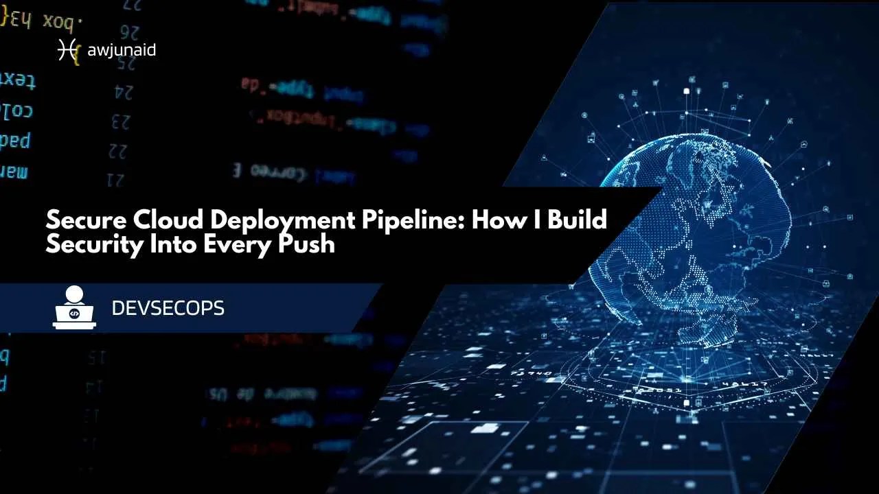 Secure Cloud Deployment Pipeline: How I Build Security Into Every Push