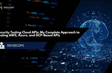 Security Testing Cloud APIs: My Complete Approach to Testing AWS, Azure, and GCP-Based APIs
