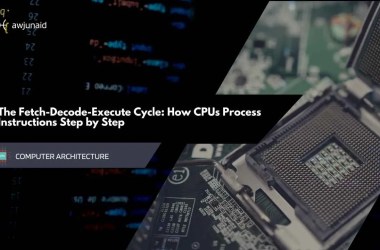The Fetch-Decode-Execute Cycle: How CPUs Process Instructions Step by Step