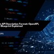 When to Use an API Description Format: OpenAPI, RAML, and API Blueprint Explained
