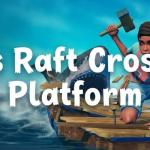 Is Raft Cross Platform