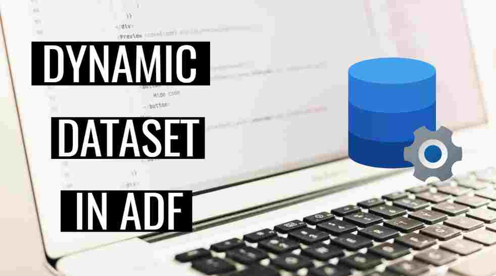 Dynamic Dataset Create Dynamic Dataset in ADF ( Azure data factory ) with example