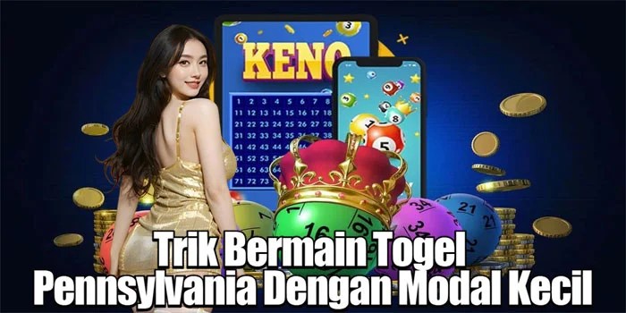 Trik Bermain Togel Pennsylvania Dengan Modal Kecil