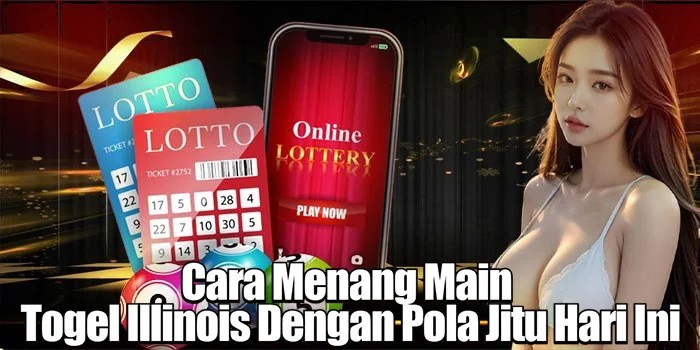 Cara Menang Main Togel Illinois Dengan Pola Jitu Hari Ini