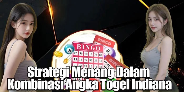 Strategi Menang Dalam ​Kombinasi Angka Togel Indiana