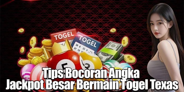Tips Bocoran Angka Jackpot Besar Bermain Togel Texas