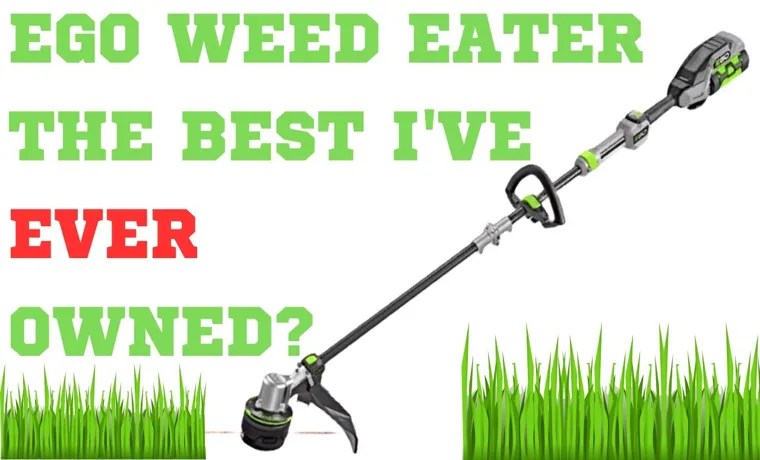 How to feed EGO weed eater: A complete guide for efficient operation how to feed ego weed eater