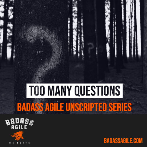 Badass Unscripted - Too Many Questions