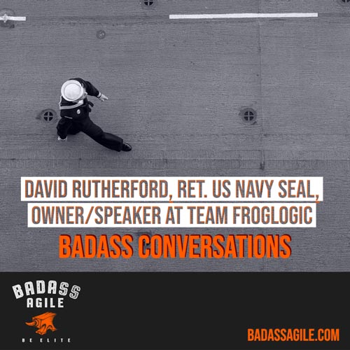 Badass Conversations - David Rutherford, ex-Navy SEAL, Author and Speaker