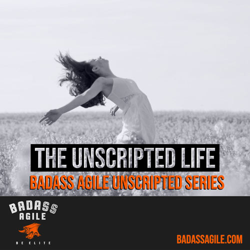 Badass Unscripted - The Unscripted Life