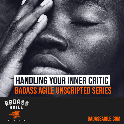 Badass Unscripted - Handling Your Inner Critic