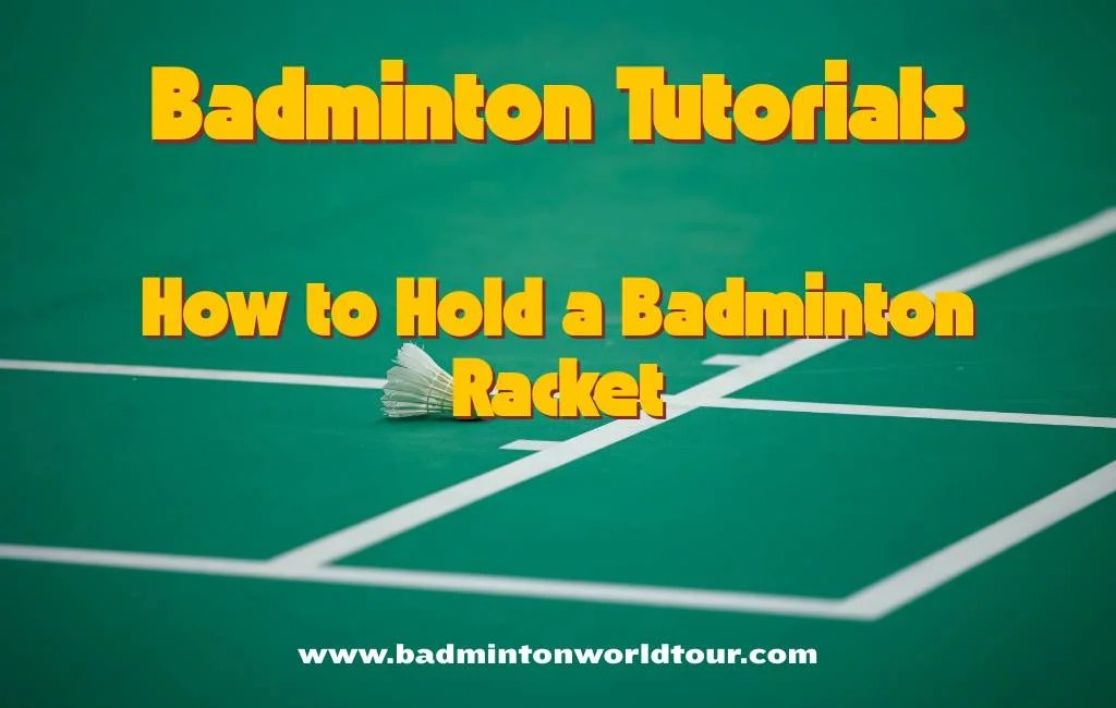 How to Hold a Badminton Racket A Complete Tutorial