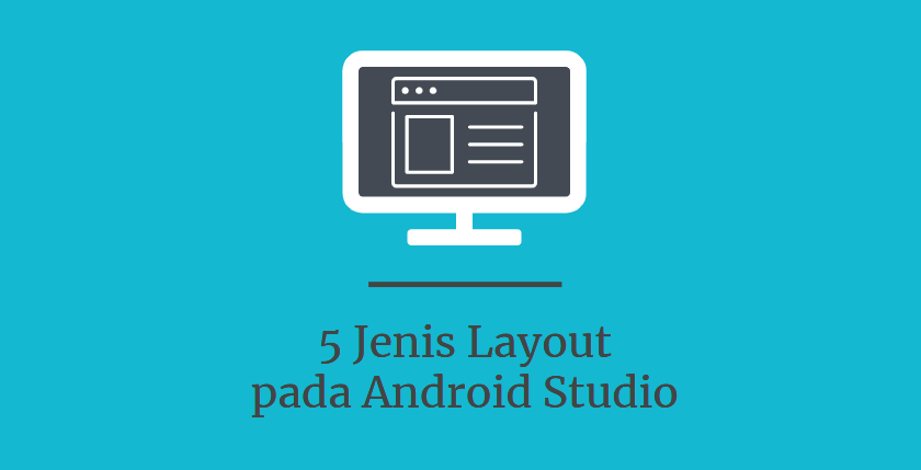 Belajar Menggunakan 5 Jenis Layout Di Android Studio