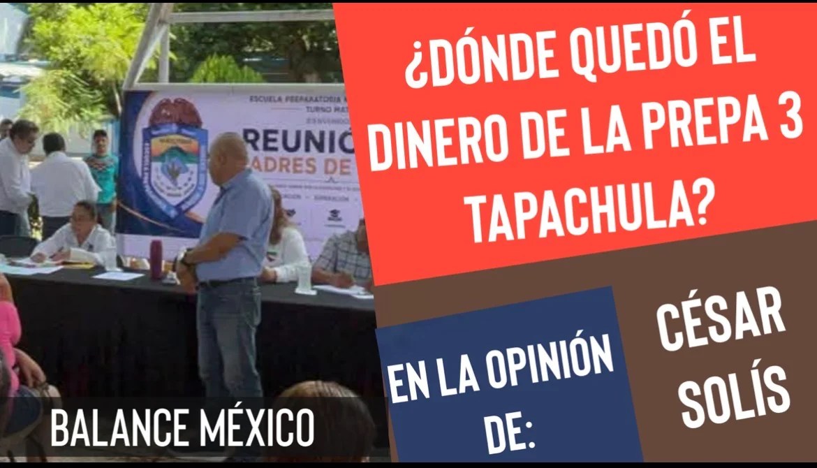 En la Opinión De—César Solís—Tras Bambalinas—Dónde quedó el dinero de la prepa 3 Tapachula