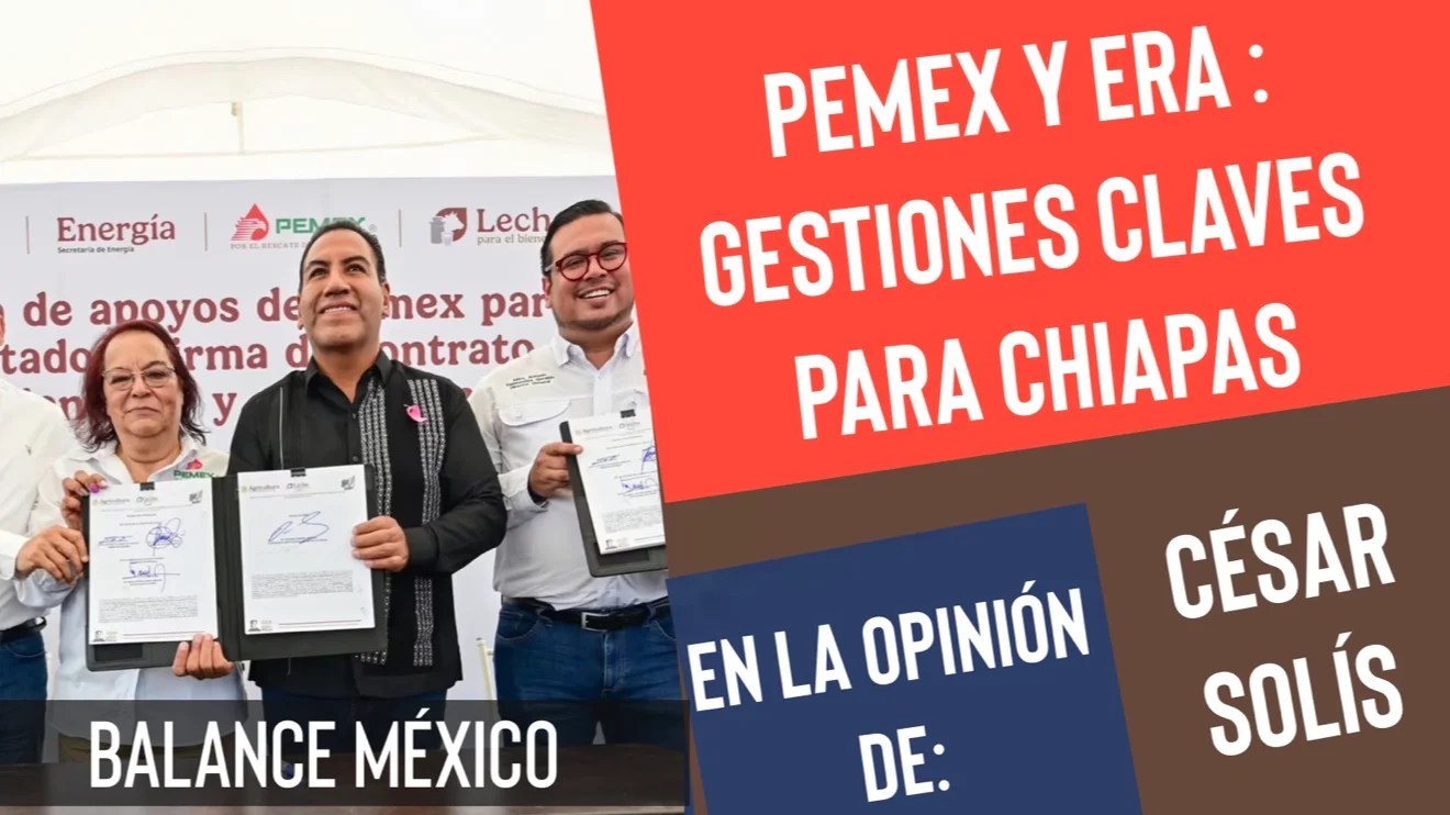 En la Opinión De—César Solís—Tras Bambalinas—Pemex y ERA : Gestiones claves para Chiapas
