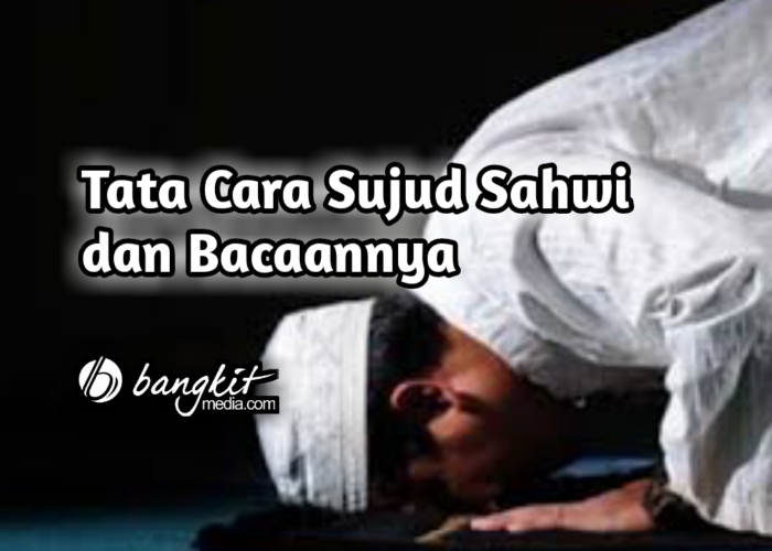 Tata Cara Sujud Sahwi dan Bacaannya • BangkitMedia