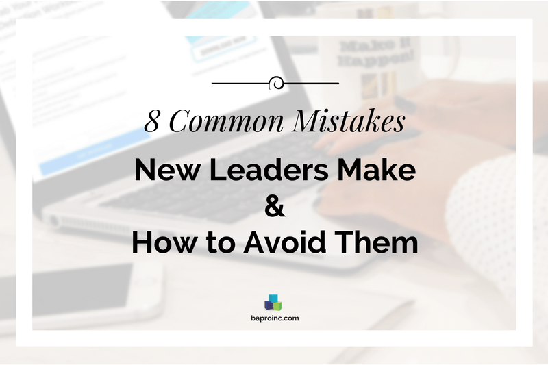 8 Common Mistakes New Leaders Make & How to Avoid Them | BA PRO, Inc.