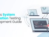 What Is System Integration Testing A 2025 Development Guide