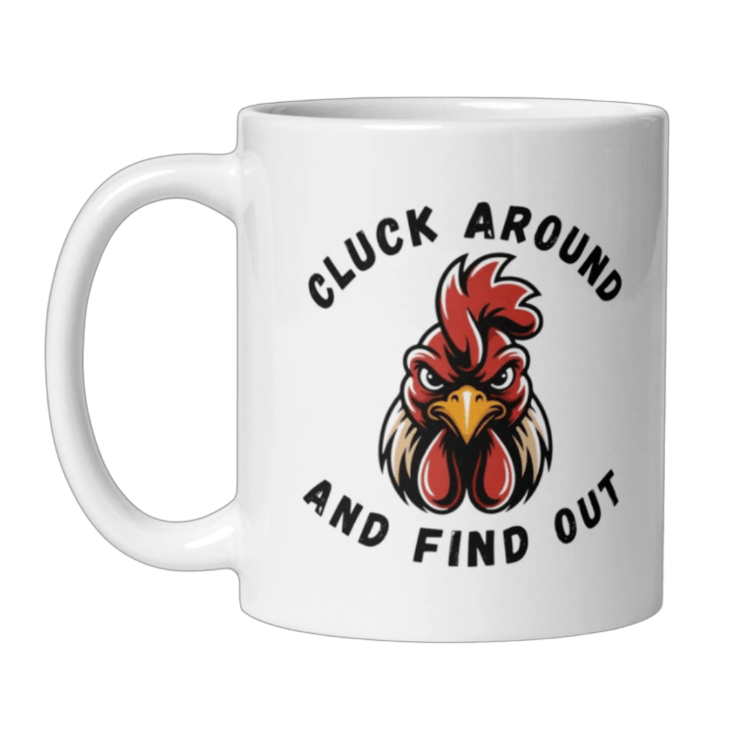 "Cluck Around And Find Out" Ceramic Mug