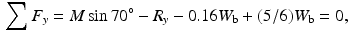 $$\begin{aligned} \sum F_{y}=M\sin 70^{\circ }-R_{y}-0.16\mathrm { }W_{\mathrm {b}}+(5/6)W_{\mathrm {b} }=0, \end{aligned}$$