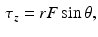 $$\begin{aligned} \tau _{z}=rF \sin \theta , \end{aligned}$$