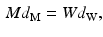$$\begin{aligned} Md_{\mathrm {M}}=Wd_{\mathrm {W}}, \end{aligned}$$