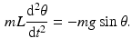 $$\begin{aligned} mL\frac{\mathrm{d}^{2}\theta }{\mathrm{d}t^{2}}=-mg\sin \theta . \end{aligned}$$