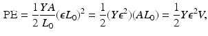 $$\begin{aligned} \mathrm{PE}=\frac{1}{2}\frac{YA}{L_{0}}(\epsilon L_{0})^{2}=\frac{1}{2}(Y\epsilon ^{2})(AL_{0})=\frac{1}{2}Y\epsilon ^{2}V, \end{aligned}$$