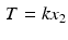 $$\begin{aligned} T=kx_{2} \end{aligned}$$