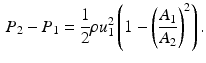 $$\begin{aligned} P_{2}-P_{1}=\frac{1}{2}\rho u_{1}^{2}\left( 1-\left( \frac{A_{1}}{A_{2}} \right) ^{2}\right) . \end{aligned}$$