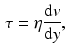 $$\begin{aligned} \tau =\eta \frac{\mathrm{d}v}{\mathrm{d}y}, \end{aligned}$$