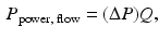 $$\begin{aligned} P_{\mathrm {power,\;flow}}=(\Delta P)Q, \end{aligned}$$