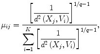 
$$ {\mu}_{ij}=\frac{\displaystyle{\left[\frac{1}{d^2\left({X}_j,{V}_i\right)}\right]}^{1/q-1}}{{\displaystyle \sum_{i=1}^K{\left[\frac{1}{d^2\left({X}_j,{V}_i\right)}\right]}^{1/q-1}}}, $$
