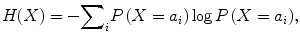 
$$ H(X)=-{\displaystyle {\sum}_iP\left(X={a}_i\right) \log P\left(X={a}_i\right)}, $$
