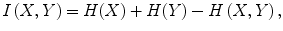 
$$ I\left(X,Y\right)=H(X)+H(Y)-H\left(X,Y\right), $$

