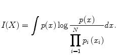 
$$ I(X)={\displaystyle \int p(x) \log \frac{p(x)}{{\displaystyle \prod_{i=1}^N{p}_i\left({x}_i\right)}}} dx. $$
