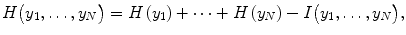 
$$ H\big({y}_1,\dots, y{}_N\big)=H\left({y}_1\right)+\dots +H\left({y}_N\right)-I\big({y}_1,\dots, y{}_N\big), $$
