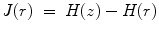 
$$\displaystyle{ J(r)\; =\; H(z) - H(r) }$$
