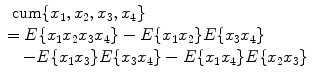 
$$\begin{array}{lll}{\text{ cum}\{x_{1},x_{2},x_{3},x_{4}\}} \\ = E\{x_{1}x_{2}x_{3}x_{4}\} - E\{x_{1}x_{2}\}E\{x_{3}x_{4}\} \\ \quad -E\{x_{1}x_{3}\}E\{x_{3}x_{4}\} - E\{x_{1}x_{4}\}E\{x_{2}x_{3}\} \end{array}$$
