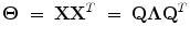 
$$\displaystyle{ \boldsymbol{ \Theta }\;=\; \mathbf{ X}{\mathbf{ X}}^{T}\; =\; \mathbf{ Q}\boldsymbol{ \Lambda }{\mathbf{ Q}}^{T} }$$
