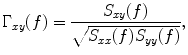 
$$ {\Gamma}_{xy}(f)=\frac{S_{xy}(f)}{\sqrt{S_{xx}(f){S}_{yy}(f)}}, $$
