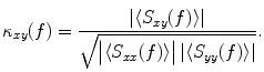 
$$ {\kappa}_{xy}(f)=\frac{\left|\langle{S}_{xy}(f)\rangle\right|}{\sqrt{\big|\langle{S}_{xx}(f)\rangle\big|\left|\langle{S}_{yy}(f)\rangle\right|}}. $$
