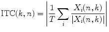 
$$\displaystyle{ \mathrm{ ITC}(k,n) = \left \vert { 1 \over T} \sum _{i}{ X_{i}(n,k) \over \vert X_{i}(n,k)\vert }\right \vert }$$
