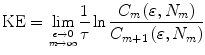 
$$ \mathrm{ KE}={\mathop{\lim}\limits_{e \to 0\atop m\to \mathit{\infty}}}\frac{1}{\tau} \ln \frac{C_m\left(\varepsilon, {N}_m\right)}{C_{m+1}\left(\varepsilon, {N}_m\right)} $$
