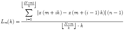 
$$ {L}_m(k)=\frac{\displaystyle \sum_{i=1}^{\left\lfloor \frac{\left( N- m\right)}{k}\right\rfloor}\left| x\left( m+ ik\right)- x\left( {m+\left( i-1\right) k} \right) \right| \left( n-1 \right)}{\left\lfloor \frac{N- m}{k}\right\rfloor \cdot k}$$
