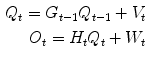 
$$ \eqalign{{Q}_t ={G}_{t-1}{Q}_{t-1}+{V}_t\\{}{O}_t ={H}_t{Q}_t+{W}_t} $$
