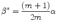 
$$ {\beta}^{*}=\frac{\left( m+1\right)}{2 m}\alpha $$
