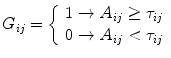 
$$ {G}_{ij}=\left\{\begin{array}{c} 1\to {A}_{ij}\ge {\tau}_{ij} \\0\to {A}_{ij}<{\tau}_{ij\hfill} \end{array}\right. $$
