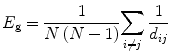 
$$ {E}_{\mathrm{ g}}=\frac{1}{N\left( N-1\right)}{\displaystyle \sum_{i\ne j}\frac{1}{d_{i j}}} $$
